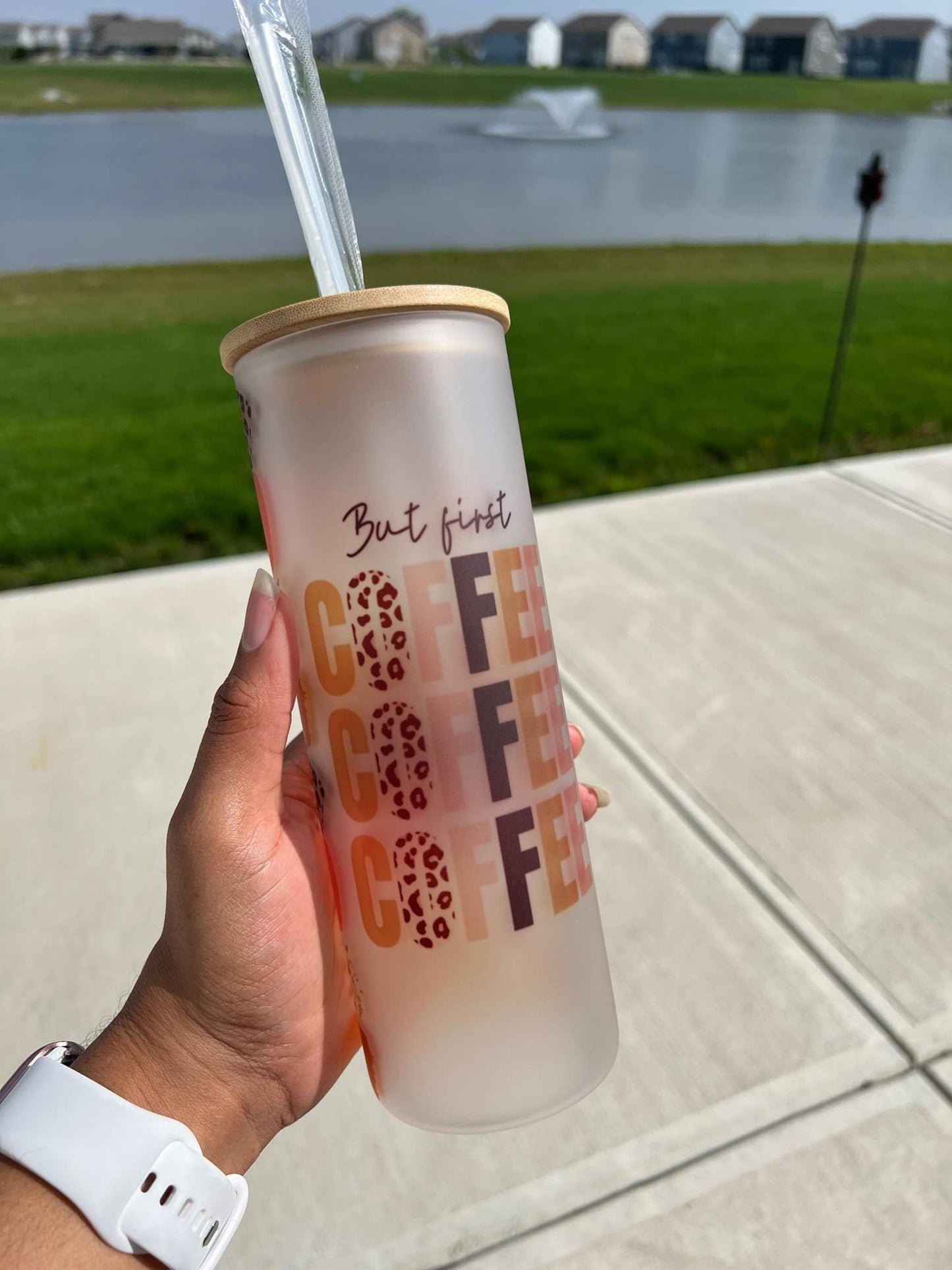 But First Coffee … 25oz Frosted Glass Tumber with a bamboo lid and straw