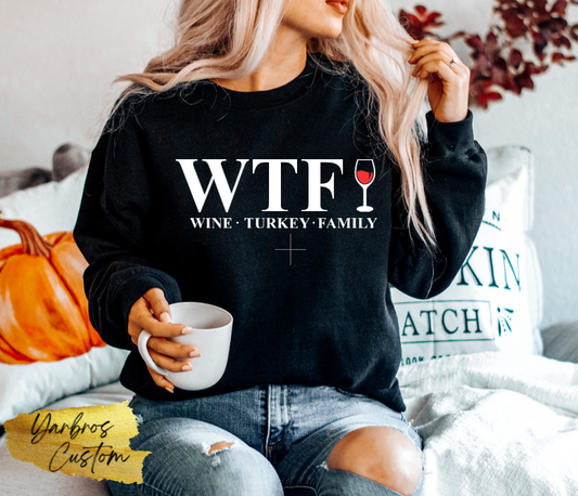 WTF (Wine - Turkey- Family) T-shirt or Sweatshirt