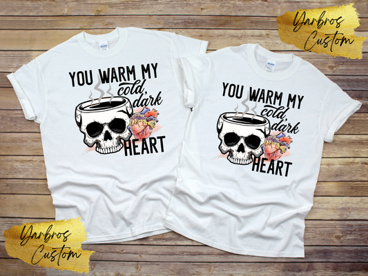 You Warm My cold dark Heart  T-shirt